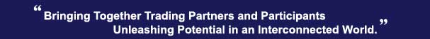 Bringing Together Trading Partners and Participants. Unleashing Potential in an Interconnected World